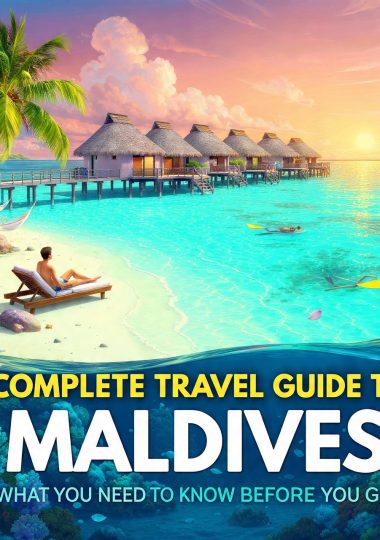 Complete Travel Guide to Maldives – What You Need to Know Before You Go